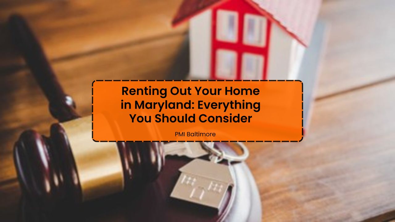 Renting Out Your Home in Maryland: Everything You Should Consider